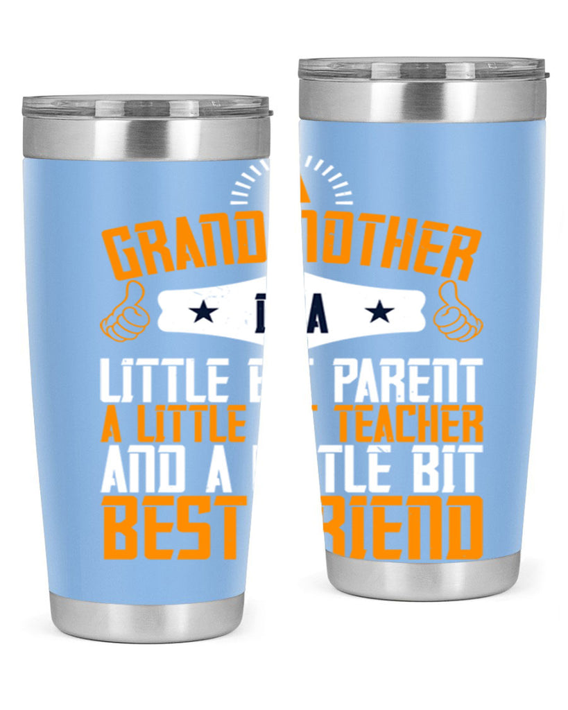 A grandmother is a little bit parent a little bit teacher and a little bit best friend 45#- grandma - nana- Tumbler