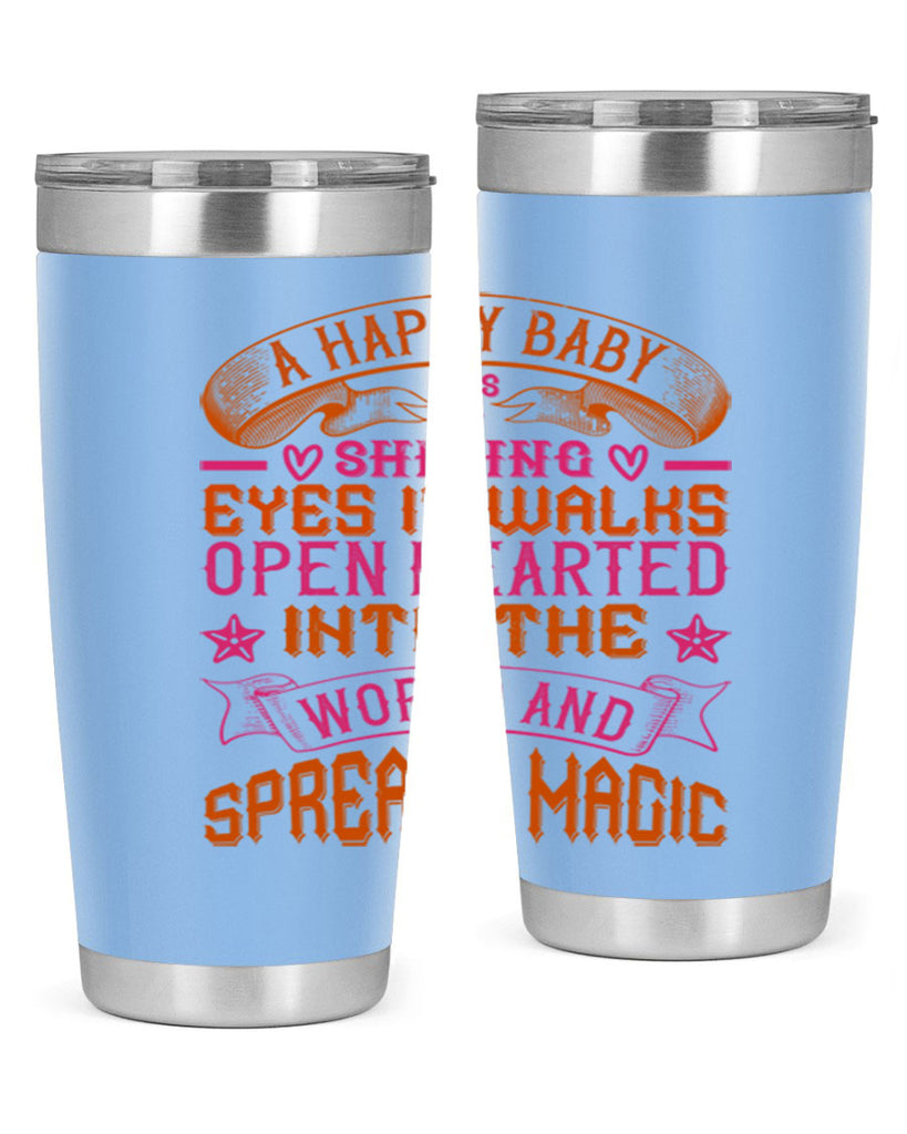 A happy baby has shining eyes It walks open hearted into the world and spreads magic Style 134#- baby- tumbler