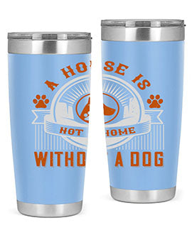 A house is not a home without a dog Style 220#- dog- Tumbler