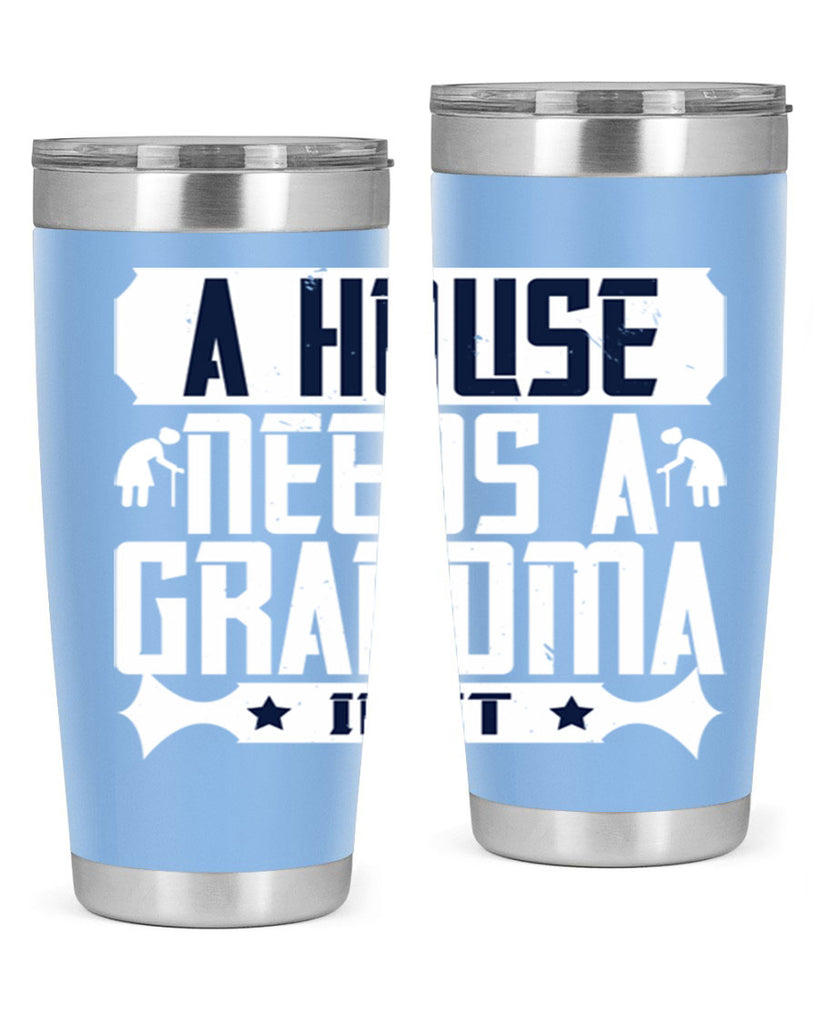A house needs a grandma in it 94#- grandma - nana- Tumbler