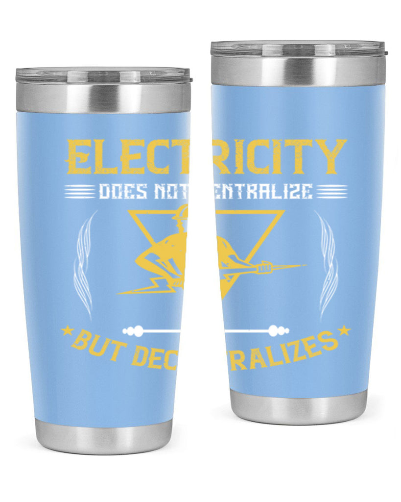 Electricity does not cetrlize but decentralizes Style 49#- electrician- tumbler