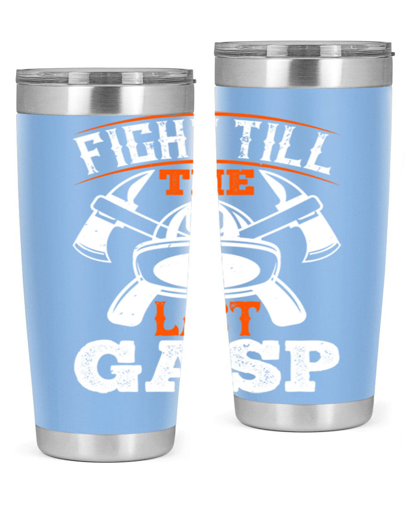 Fight till the last gasp Style 84#- fire fighter- tumbler