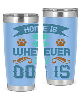 Home Is Wherever My Dog Is Style 197#- dog- Tumbler