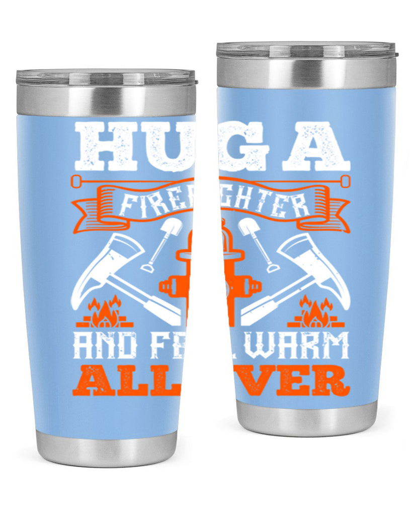 Hug a firefighter and feel warm all over Style 64#- fire fighter- tumbler