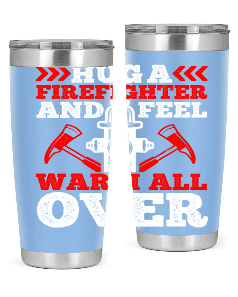 Hug a firefighter and feel warm all over Style 65#- fire fighter- tumbler
