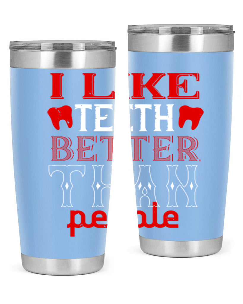I like teeth better than people Style 36#- dentist- tumbler