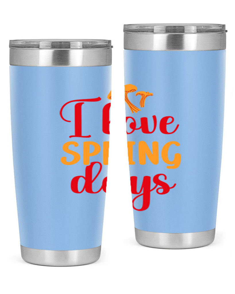I love spring days 270#- spring- Tumbler