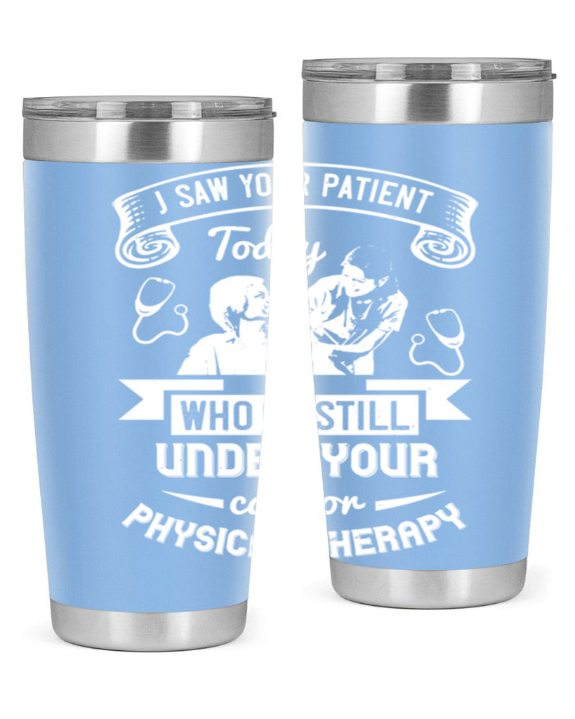 I saw your patient today who is still under our car for physical therapy Style 43#- medical- tumbler