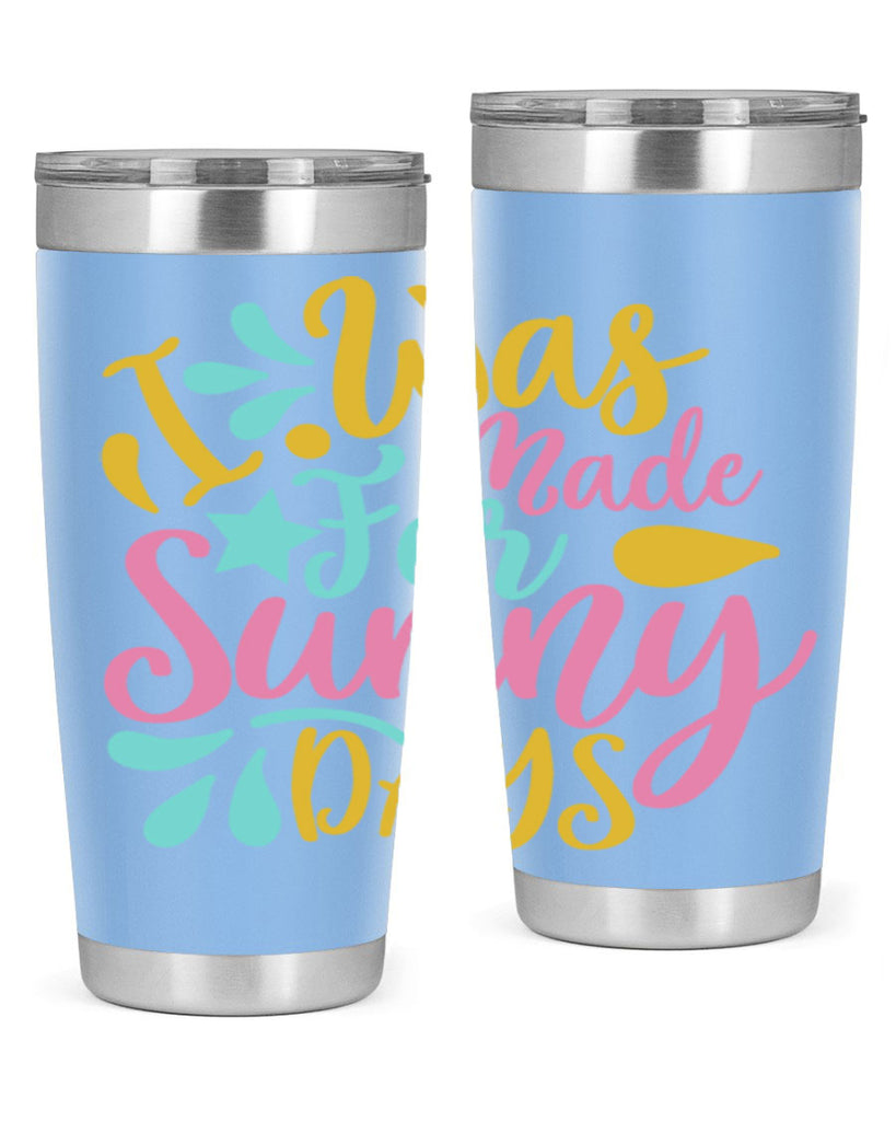 I was made for sunny days Style 63#- summer- Tumbler