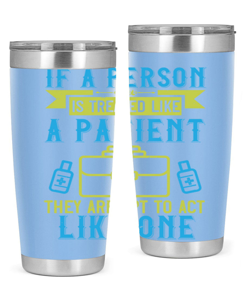 If a person is treated like a patient they are apt to act like one Style 40#- medical- tumbler