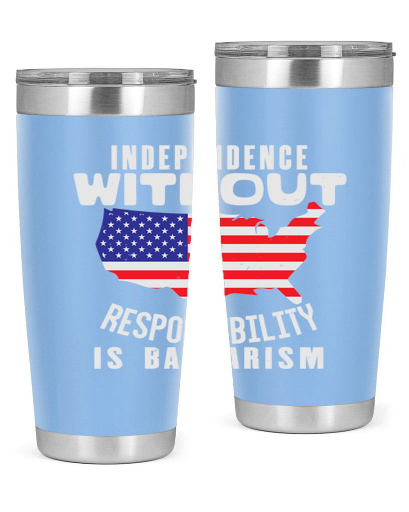Independence without responsibility is barbarism Style 27#- Fourt Of July- Tumbler
