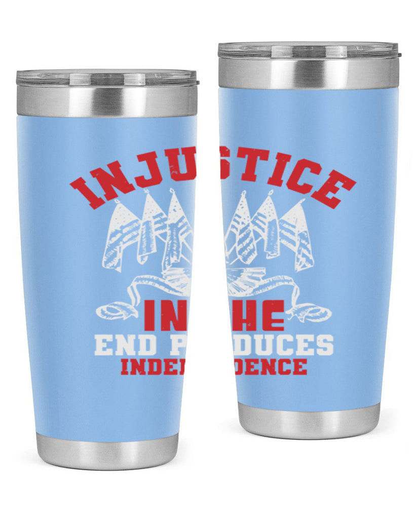 Injustice in the end produces Style 32#- Fourt Of July- Tumbler