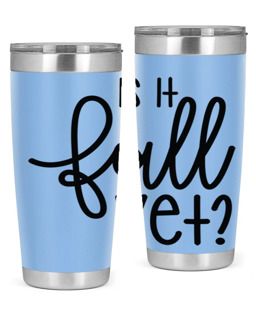 Is It Fall Yet 356#- fall- Tumbler
