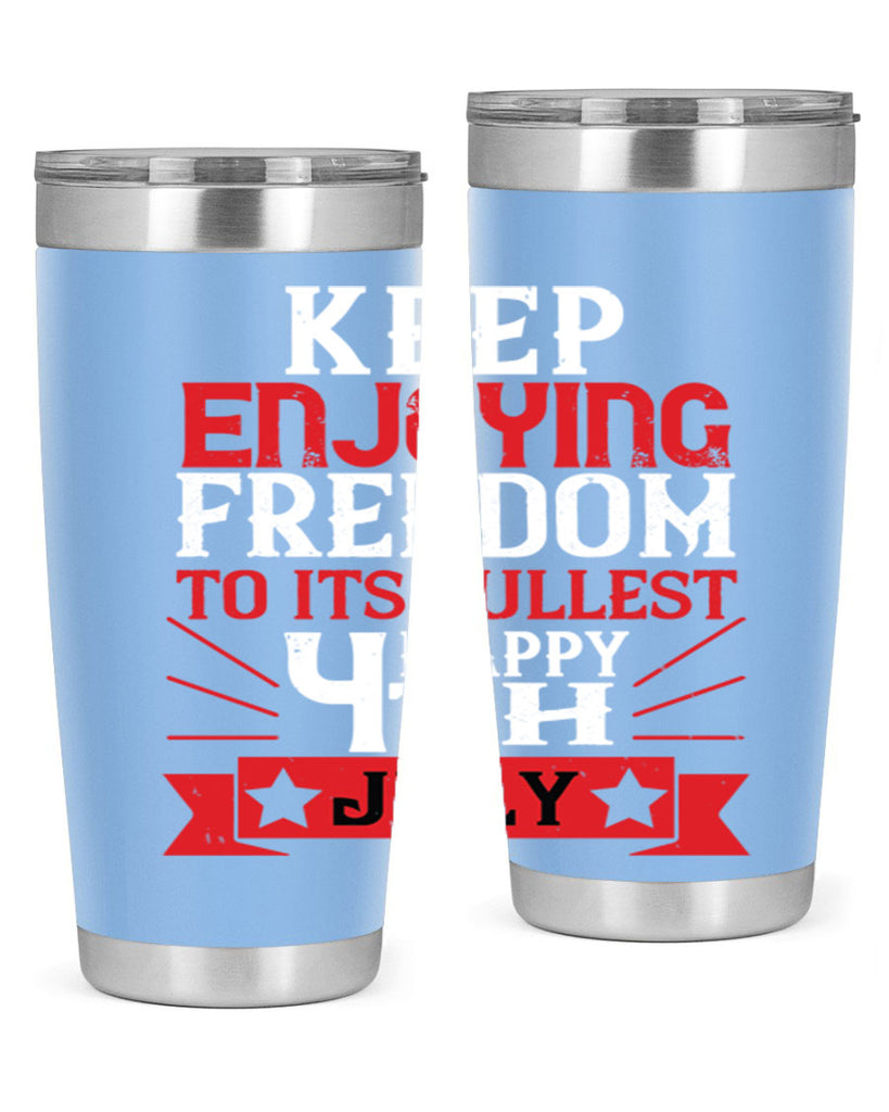 Keep enjoying freedom to its fullest Happy th Style 123#- Fourt Of July- Tumbler