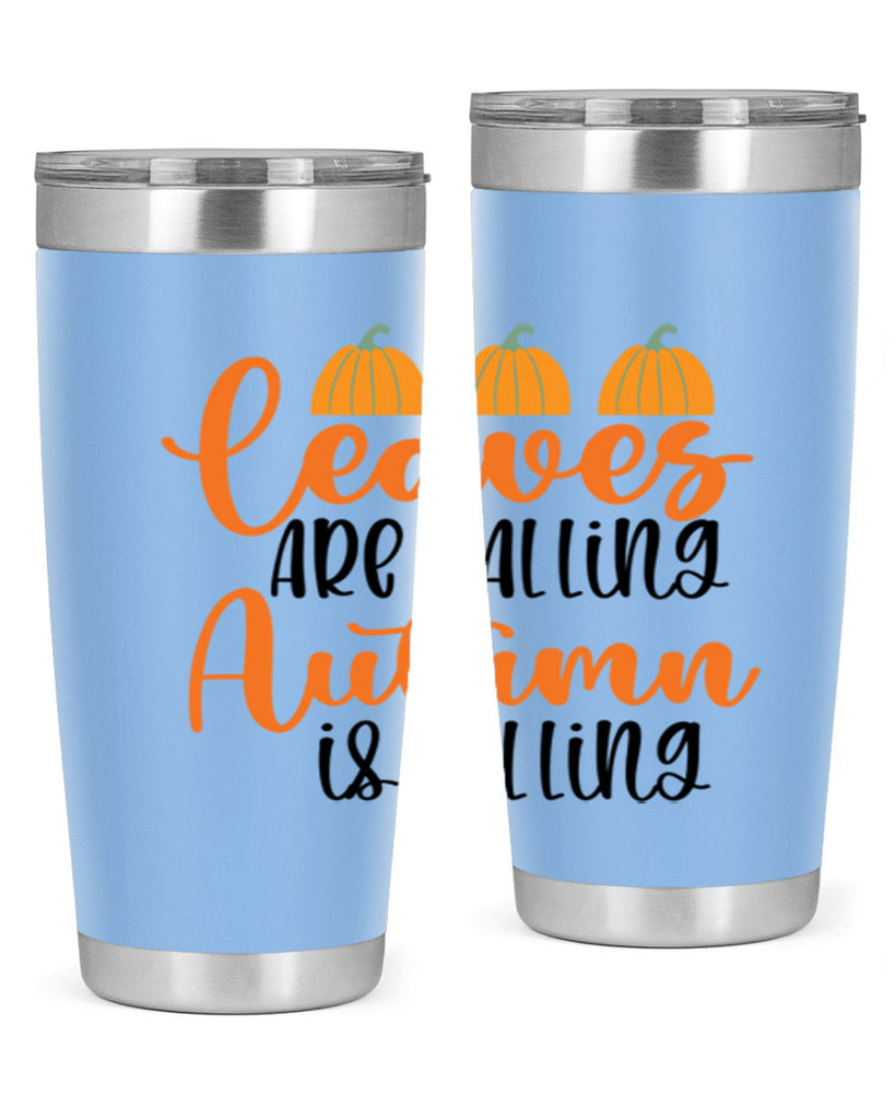 Leaves Are Falling Autumn Is Calling 391#- fall- Tumbler