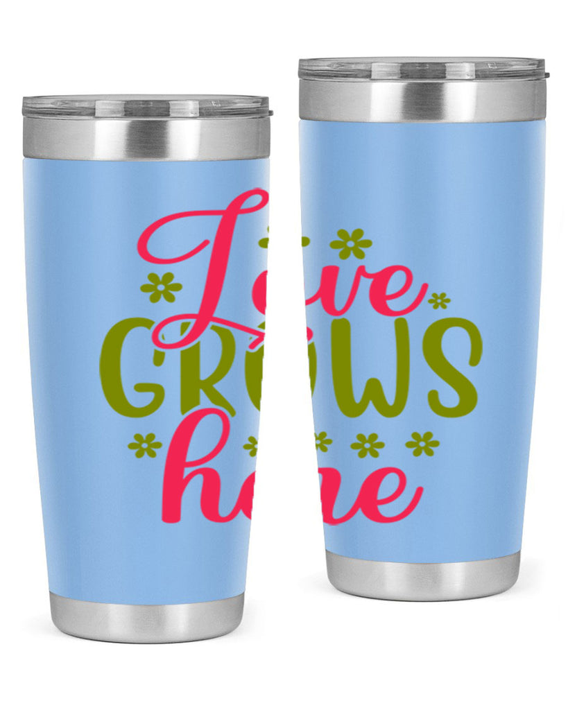 Love Grows Here 329#- spring- Tumbler