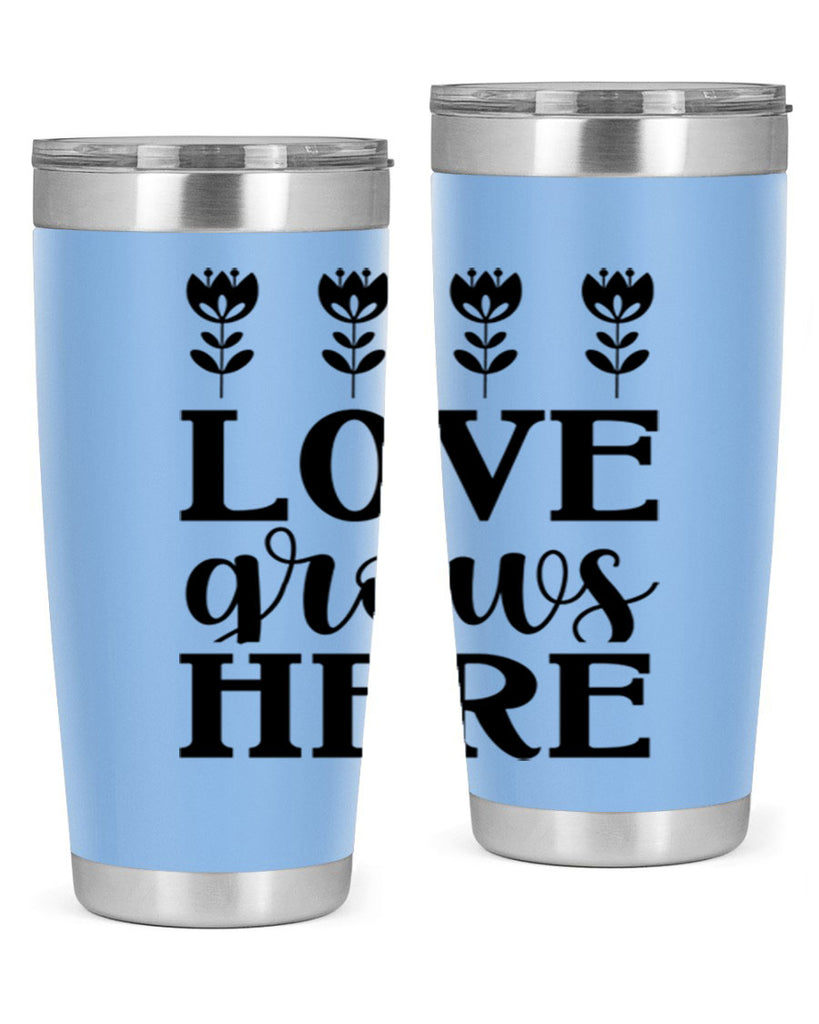 Love grows here  333#- spring- Tumbler