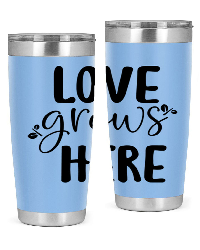 Love grows here design  332#- spring- Tumbler