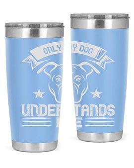 Only My Dog Understands me Style 151#- dog- Tumbler