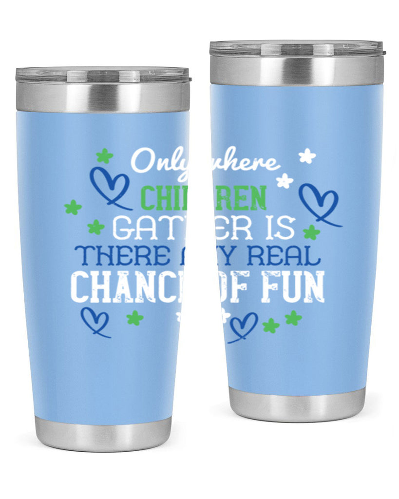 Only where children gather is there any real chance of fun Style 20#- baby- Tumbler