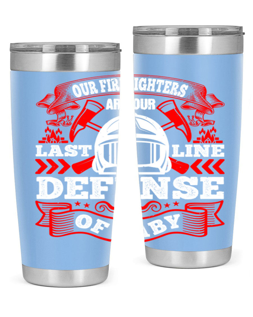 Our firefighters are our last line of defense baby Style 44#- fire fighter- tumbler