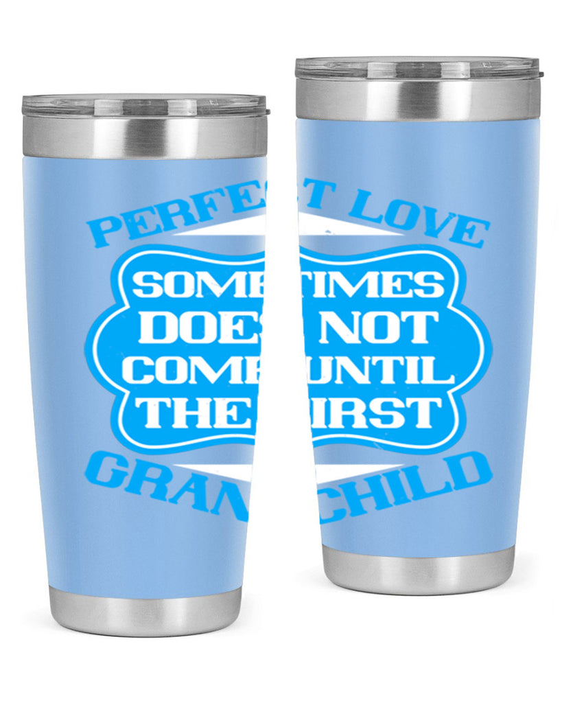 Perfect love sometimes does not come until the first grandchild 53#- grandma - nana- Tumbler