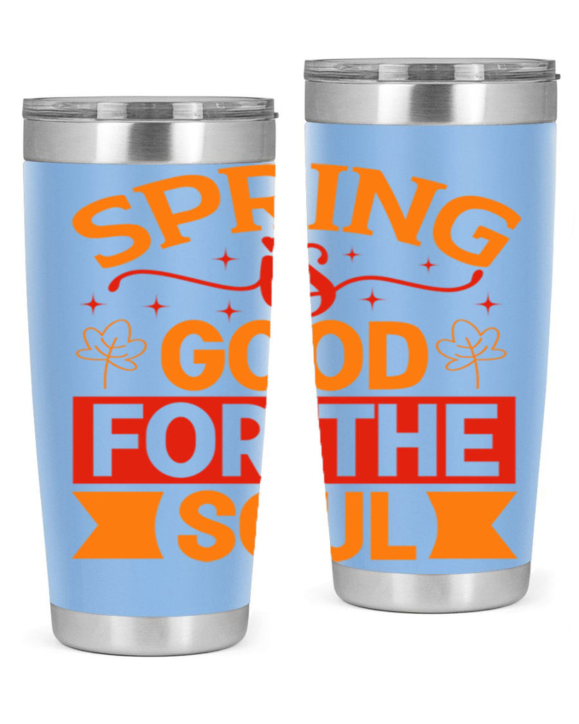 Spring is good for the soul 439#- spring- Tumbler