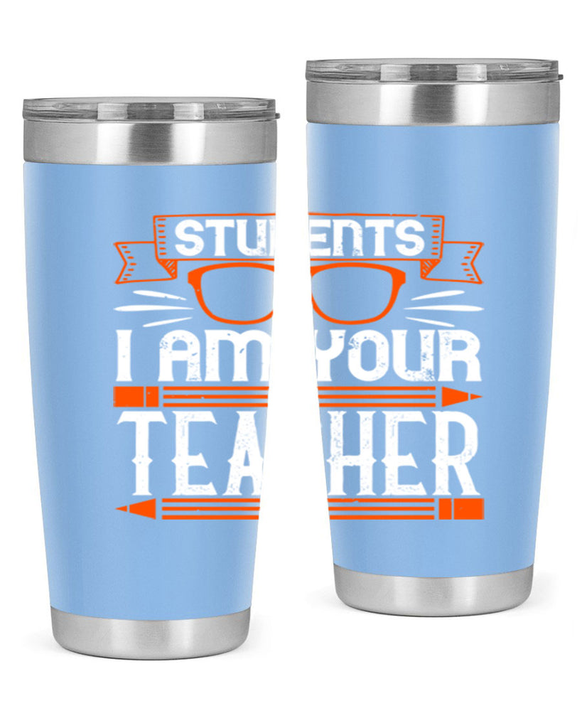 Students I am your teacher Style 20#- teacher- tumbler