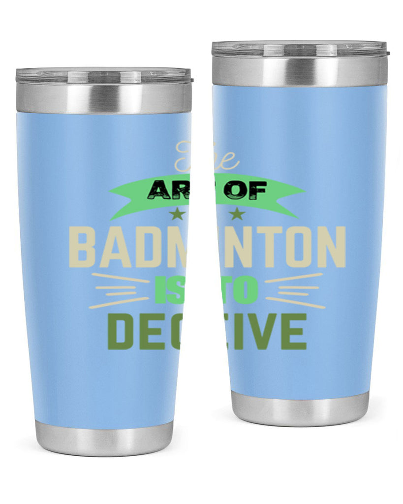 The art of BADMINTON IS TO deceive 219#- badminton- Tumbler