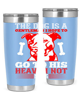 The dog is a gentleman I hope to go to his heaven not mans Style 160#- dog- Tumbler