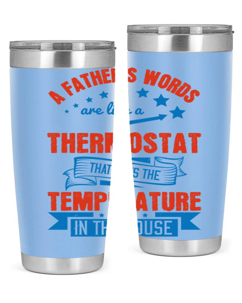 a father’s words are like a thermostat that sets the temperature in the house 233#- fathers day- Tumbler