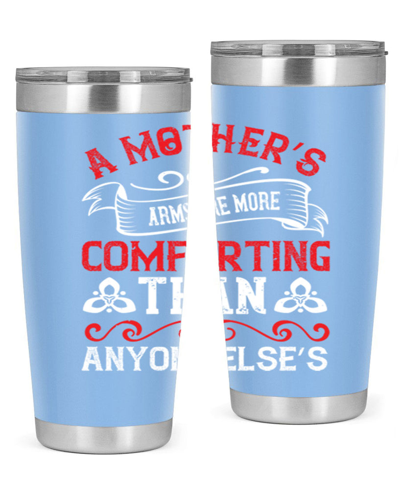 a mother’s arms are more comforting than anyone else’s 233#- mom- Tumbler