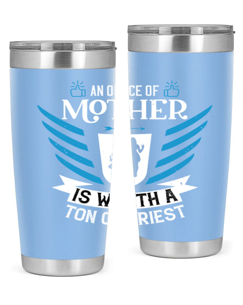 an ounce of mother is 92#- mothers day- Tumbler
