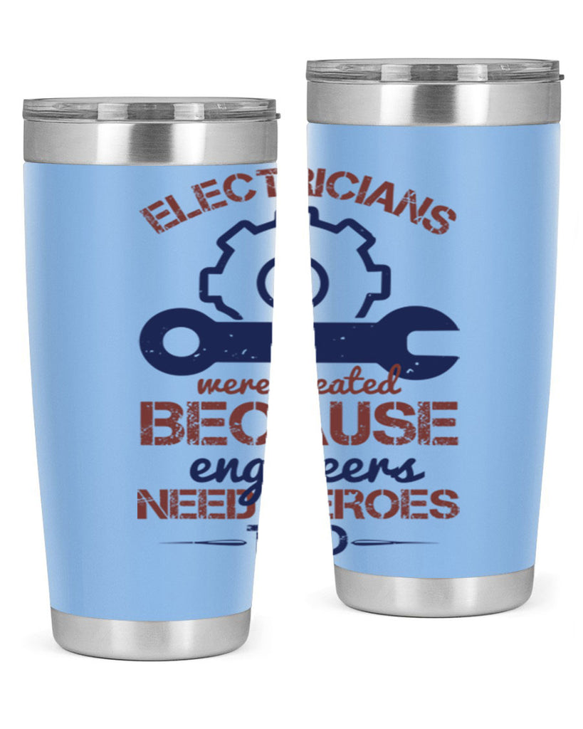 electricians were created beacuse ever engineers need heroes too Style 66#- engineer- tumbler