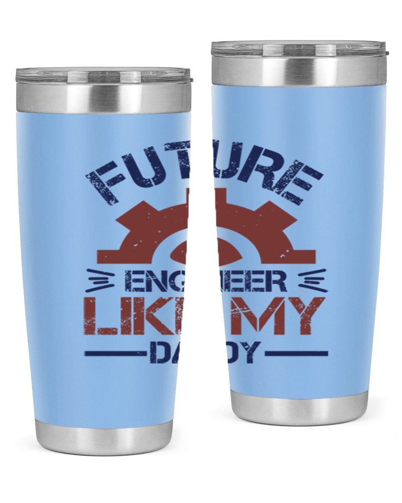 future engineer like my daddy Style 56#- engineer- tumbler