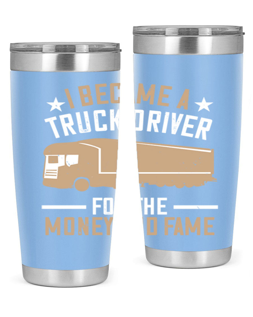 i became a truck driver for the money and fame Style 45#- truck driver- tumbler
