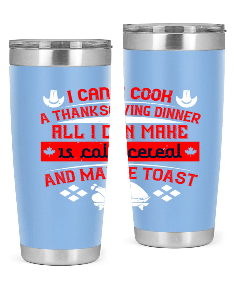 i can’t cook a thanksgiving dinner all i can make is cold cereal and maybe toast 31#- thanksgiving- Tumbler
