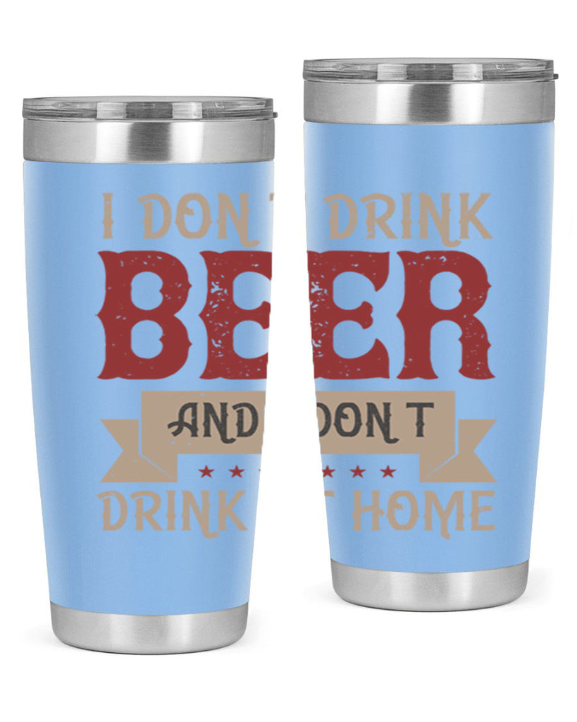 i dont drink beer and i dont drink at home 83#- beer- Tumbler