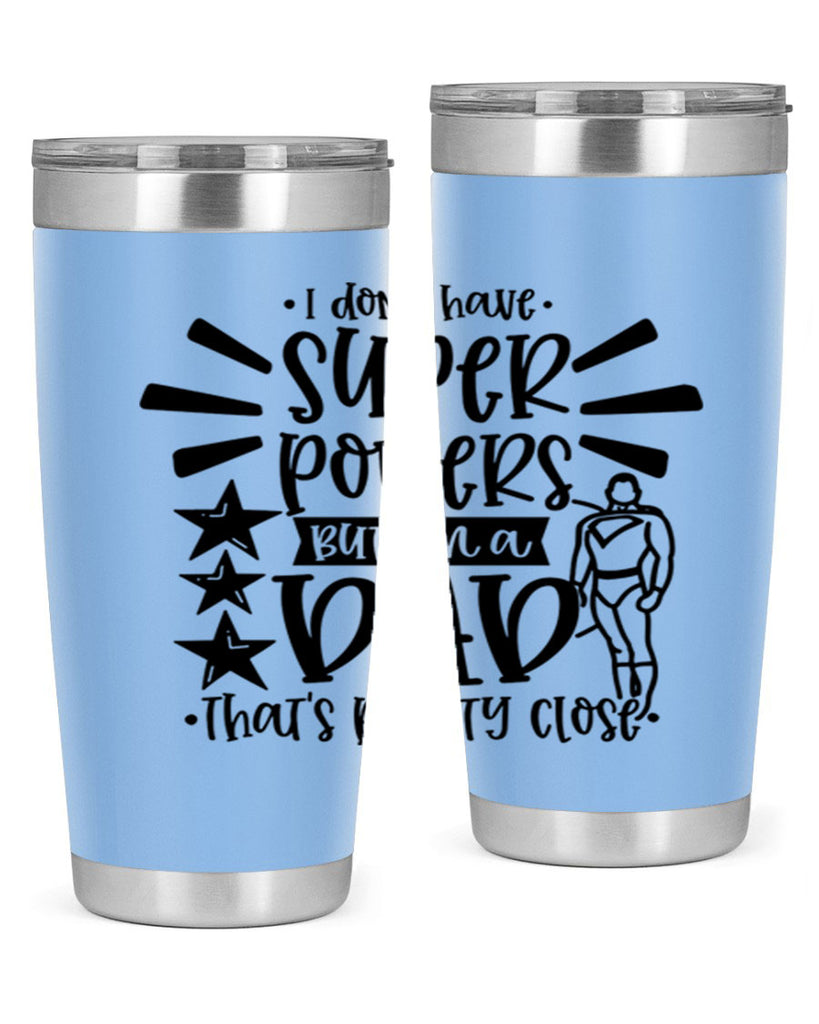 i dont have super powers but im a dad 45#- fathers day- Tumbler
