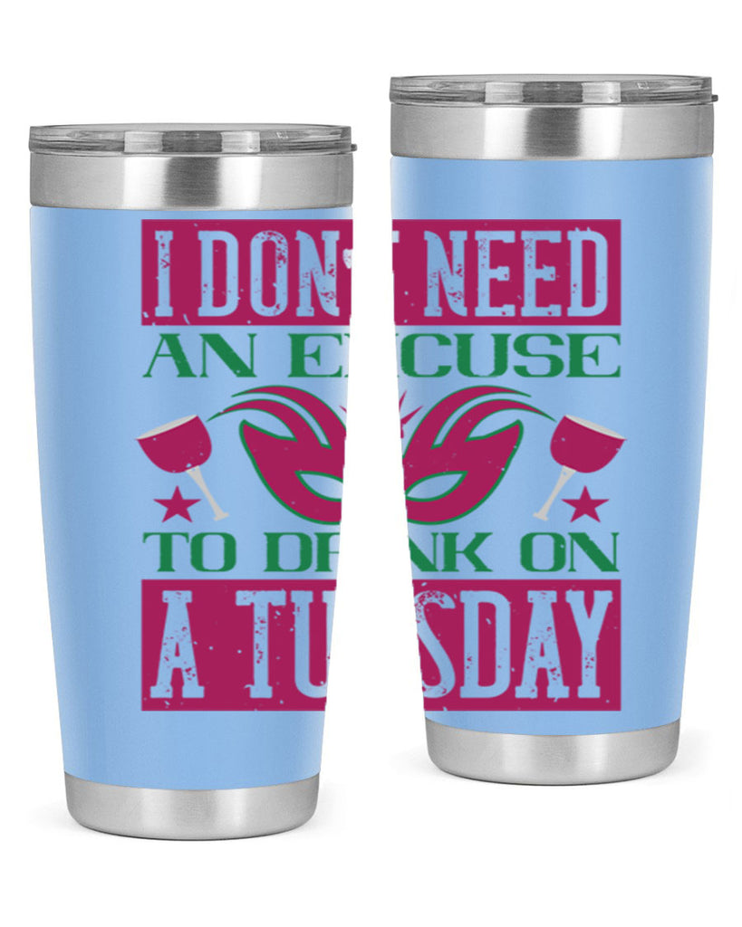 i dont need an excuse to drink on a tuesday 68#- mardi gras- Tumbler