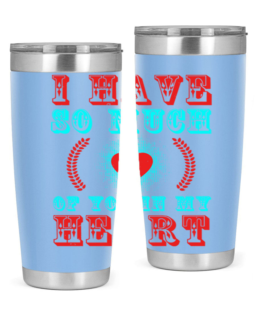 i have so much of you in my heart 66#- mothers day- Tumbler