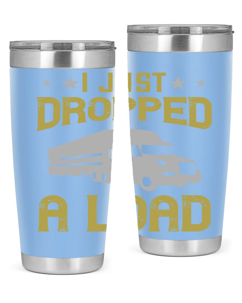 i just dropped a load Style 43#- truck driver- tumbler