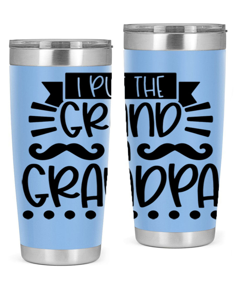 i put the grand in grandpa 36#- fathers day- Tumbler
