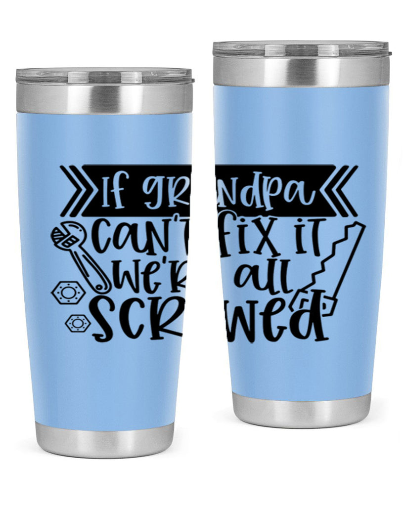 if grandpa cant fix it were all screwed 32#- fathers day- Tumbler