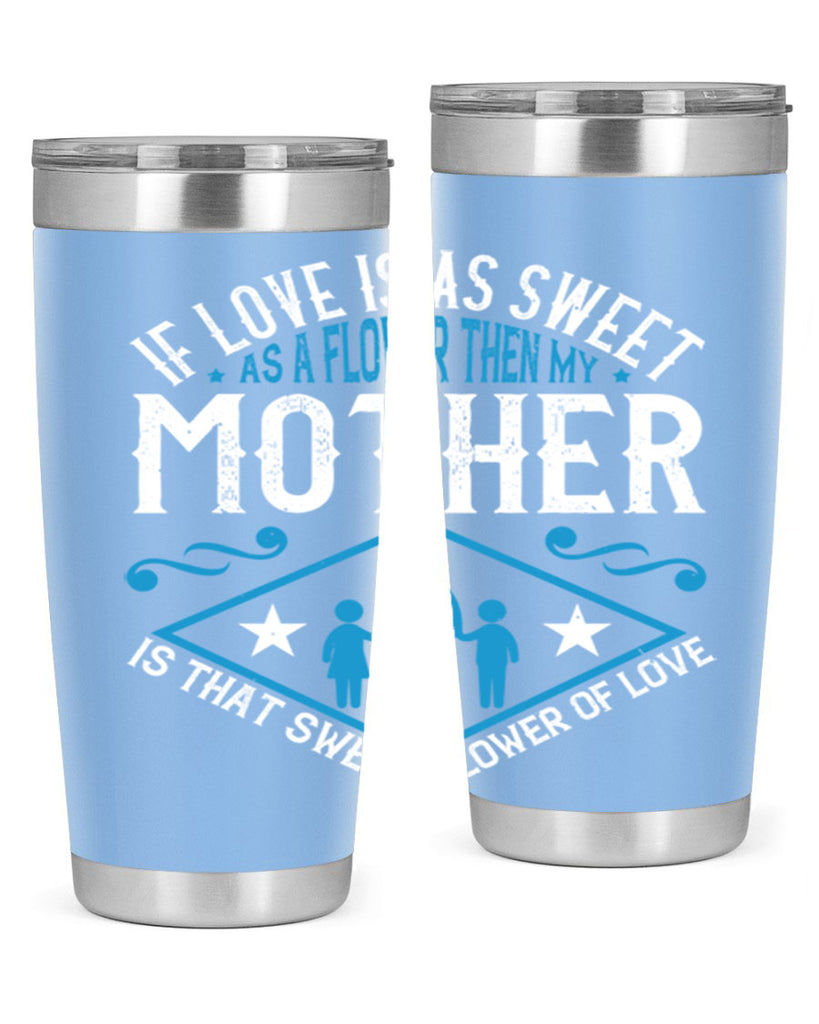 if love is as sweet as a flower 79#- mothers day- Tumbler