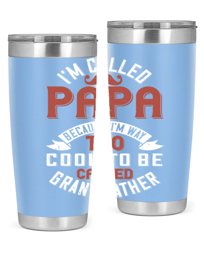 im called papa because im way too cool to be called grand father 229#- fathers day- Tumbler