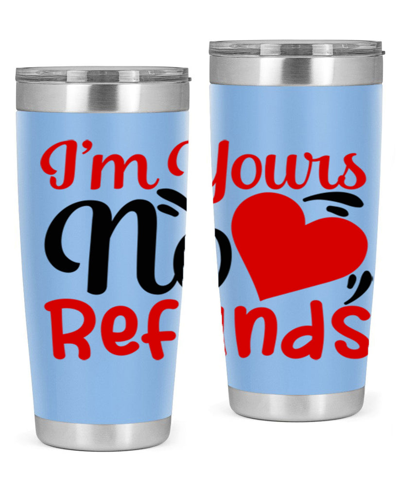 im yours no refunds 77#- valentines day- Tumbler