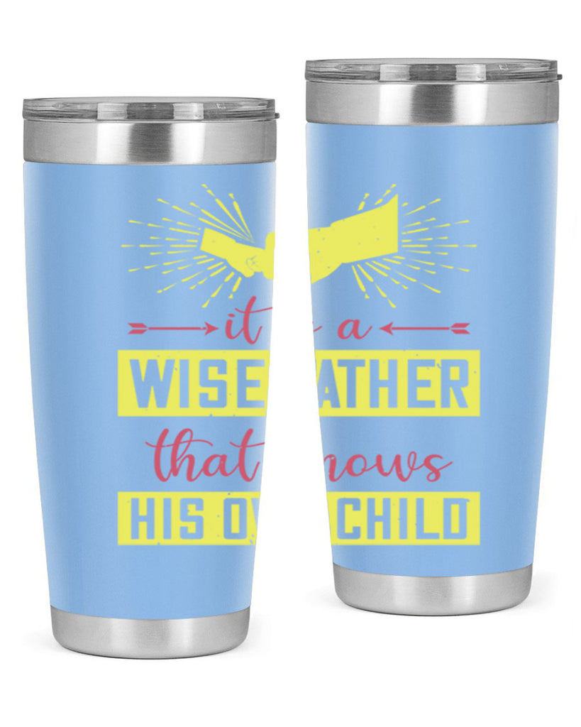 it is a wise father that 197#- fathers day- Tumbler