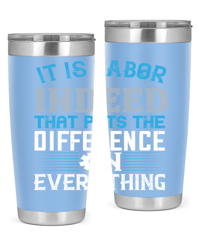 it is labor indeed that puts the difference on everything 34#- labor day- Tumbler