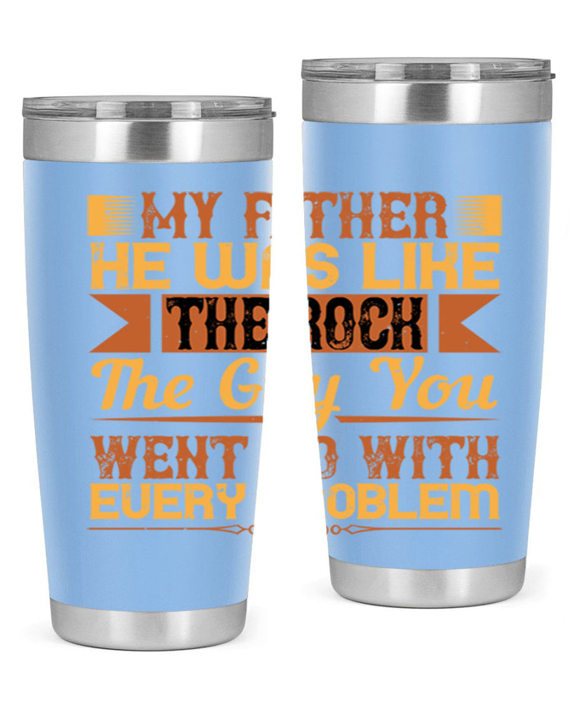 my father he was like the rock the guy you went to with every problem 38#- Parents Day- Tumbler